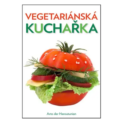 Vegetariánská kuchařka (Haroutunian Arto der)