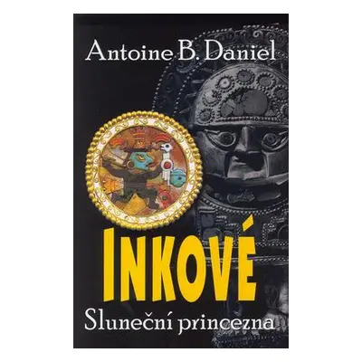 Inkové Sluneční princezna (Antoine B. Daniel)