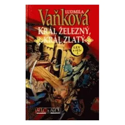 Král železný, král zlatý. Lev a růže. 1. díl (Ludmila Vaňková)