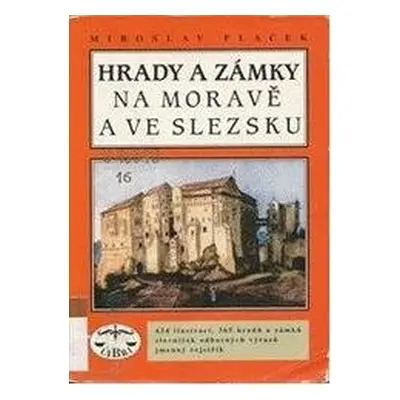 Hrady a zámky na Moravě a ve Slezsku (Miroslav Plaček)