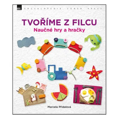 Tvoříme z filcu - Naučné hry a hračky (Marcela Přidalová)