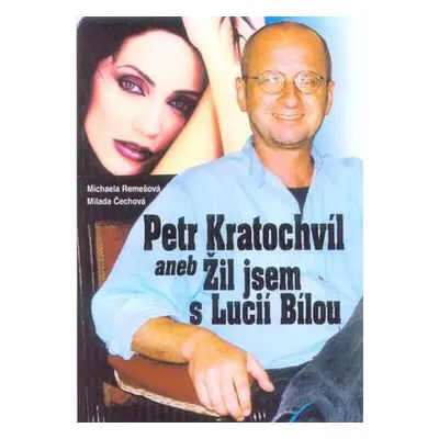 Petr Kratochvíl aneb Žil jsem s Lucií Bílou (Michaela Remešová)