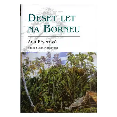 Deset let na Borneu (Ada Pryerová)