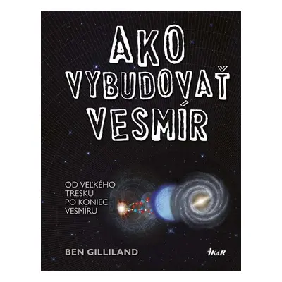 Ako vybudovať vesmír (Gilliland Ben) (slovensky)