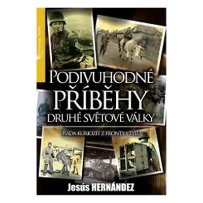 Podivuhodné příběhy druhé světové války (Jesús Hernández)