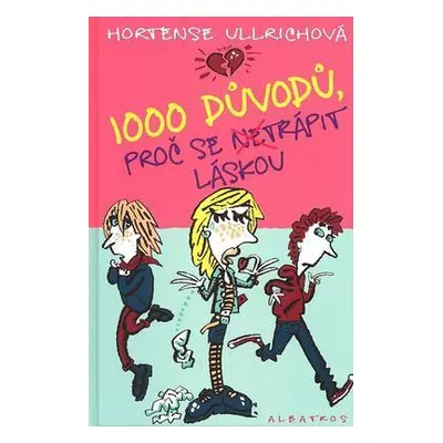 1000 důvodů, proč se netrápit láskou (Hortense Ullrichová)