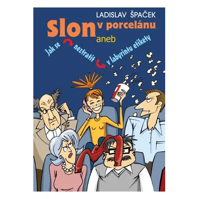 Slon v porcelánu, aneb, Jak se neztratit v labyrintu etikety (Ladislav Špaček)