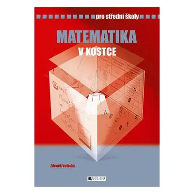 Matematika v kostce pro střední školy (Zdeněk Vošický)