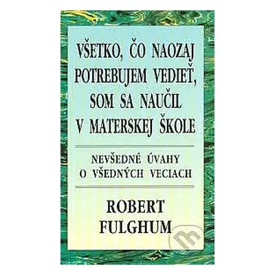 Všetko, čo naozaj potrebujem vedieť, som sa naučil v materskej škole - Nevšedné úvahy o všedných