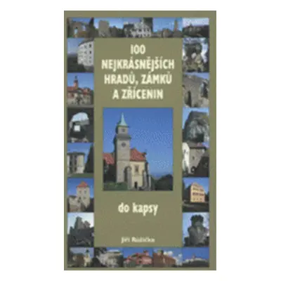 100 nejkrásnějších hradů, zámků a zřícenin : do kapsy (Jiří Růžička)