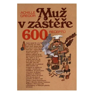 Muž v zástěře: 600 receptů (Gregor, Achille,Born, Adolf)