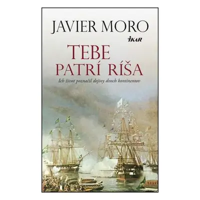 Tebe patrí ríša (Javier Moro) (slovensky)