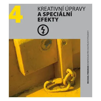 Kreativní úpravy a speciální efekty (Michael Freeman)