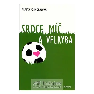 Srdce, míč a velryba (Pospíchalová Vlasta)