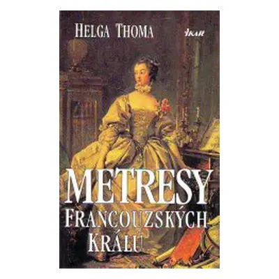 Metresy francouzských králů (Helga Thoma)