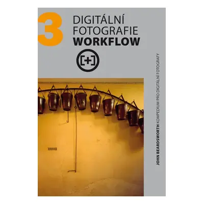 Digitální fotografie Workflow (Michael Freeman)