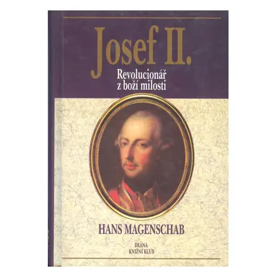 Josef II.-Revolucionář z boží (Hans Magenschab)