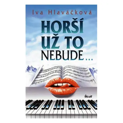 Horší už to nebude... - Iva Hlaváčková (Iva Hlaváčková)