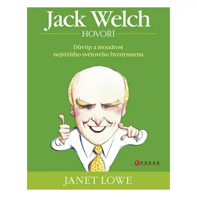 Jack Welch hovoří - Důvtip a moudrost největšího světového byznysmena (Janet Lowe)