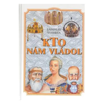 Kto nám vládol - 3. vydanie (Ladislav Švihran) (slovensky)