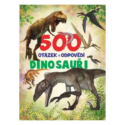 500 otázek a odpovědí Dinosauři