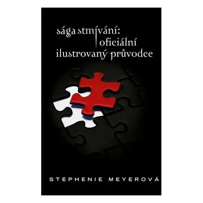 Sága Stmívání - Oficiální ilustrovaný průvodce (Stephenie Meyer)