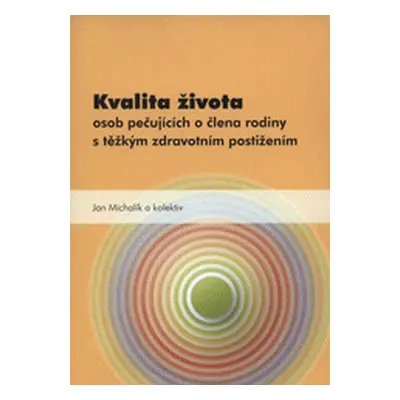 Kvalita života osob pečujících o člena rodiny s těžkým zdravotním postižením