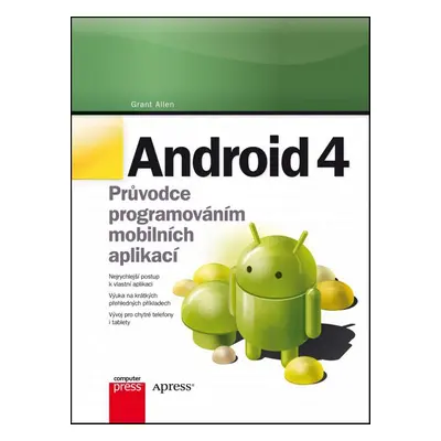 Android 4 - Průvodce programováním mobilních aplikací (Grant Allen)