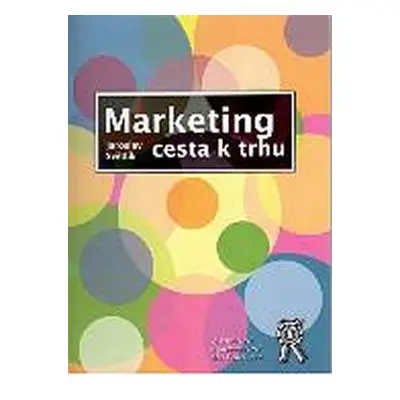 Marketing: Cesta k trhu (Jaroslav Světlík)