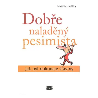 Dobře naladěný pesimista - Jak být dokonale šťastný (Matthias Nöllke)