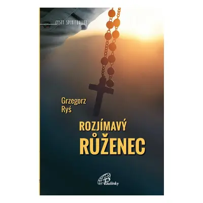 Rozjímavý růženec (Ryś Grzegorz)