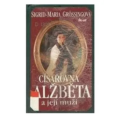 Císařovna Alžběta a její muži (Sigrid-Maria Größing)