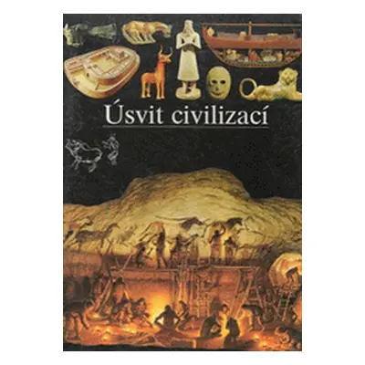 Úsvit civilizací (AndréSalvini, Béatrice,Šotolová, Jovanka,Chabot, Jean Philippe)