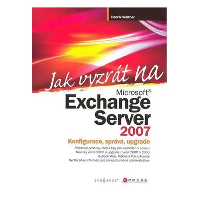 Jak vyzrát na Microsoft Exchange Server 2007 (Henrik Walther)