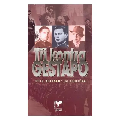 Tři kontra gestapo (Petr Kettner,Ivan Milan Jedlička)