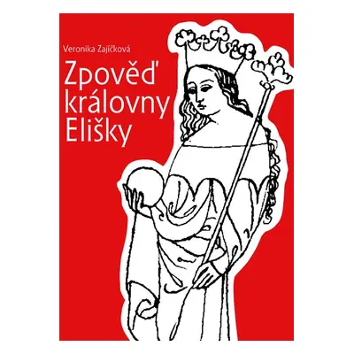 Zpověď královny Elišky (Veronika Zajíčková)