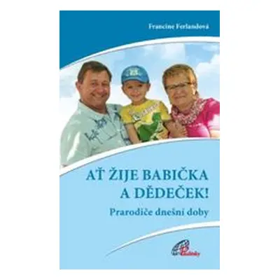 Ať žije babička a dědeček! - Prarodiče dnešní doby (Francine Ferland)