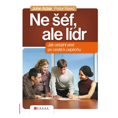 Ne šéf, ale lídr (John Adair)