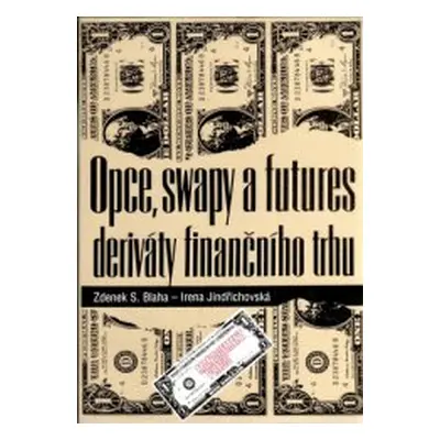 Opce, swapy a futures - deriváty finančního trhu (Zdenek Sid Blaha)