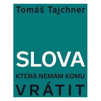 Slova, která nemám komu vrátit (Tomáš Tajchner)