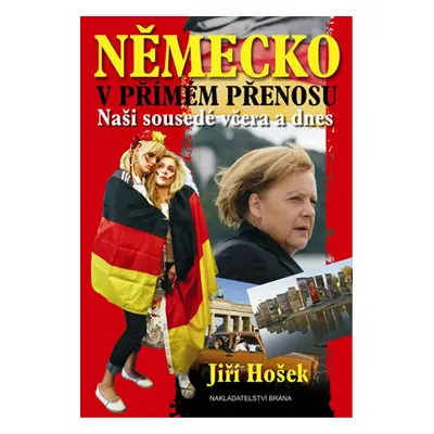 Německo v přímém přenosu - Naši sousedé včera a dnes (Jiří Hošek)