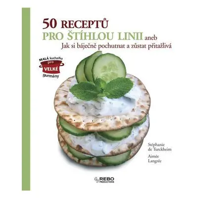 50 receptů pro štíhlou linii aneb Jak si báječně pochutnat a zůstat přitažlivá (Stéphanie de Tur