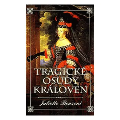 Tragické osudy královen (Juliette Benzoni)