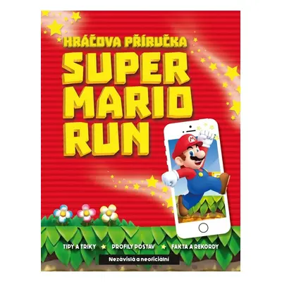 Super Mario Run - Nezávislá a neoficiální Hráčova příručka