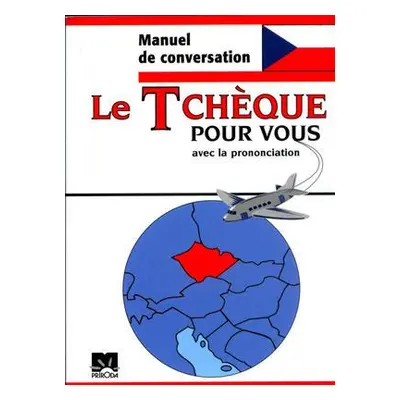 Le Tcheque pour vous : avec la prononciation : manuel de conversation