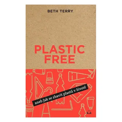 Plastic free - Jak se zbavit plastů v životě (Beth Terry)