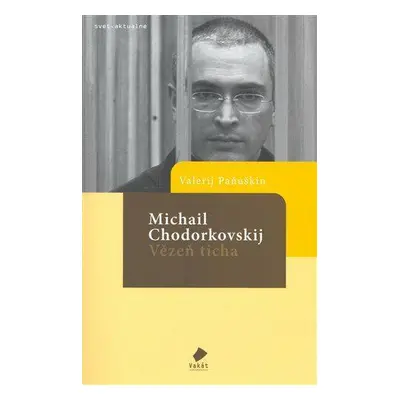 Michail Chodorkovskij - Vězeň ticha (Paňuškin, Valerij)