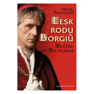 Lesk rodu Borgiů - Večeře ve Vatikánu (Pigaillem Henri)