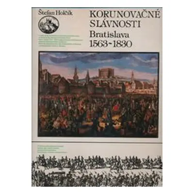 Korunovačné slávnosti : Bratislava 1563-1830 Německy Krönungsfeierlichkeiten in Preßburg (Štefan