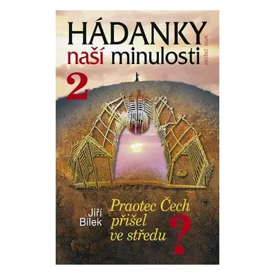 Hádanky naší minulosti 2 (Jiří Bílek)